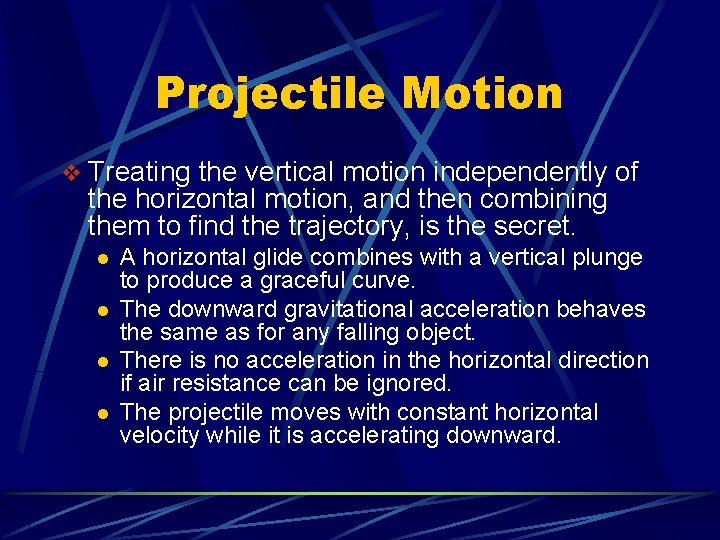 Projectile Motion v Treating the vertical motion independently of the horizontal motion, and then