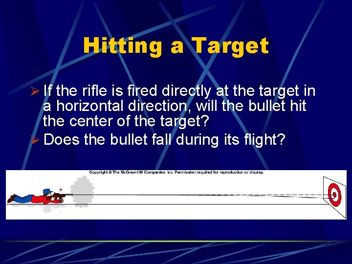 Hitting a Target Ø If the rifle is fired directly at the target in