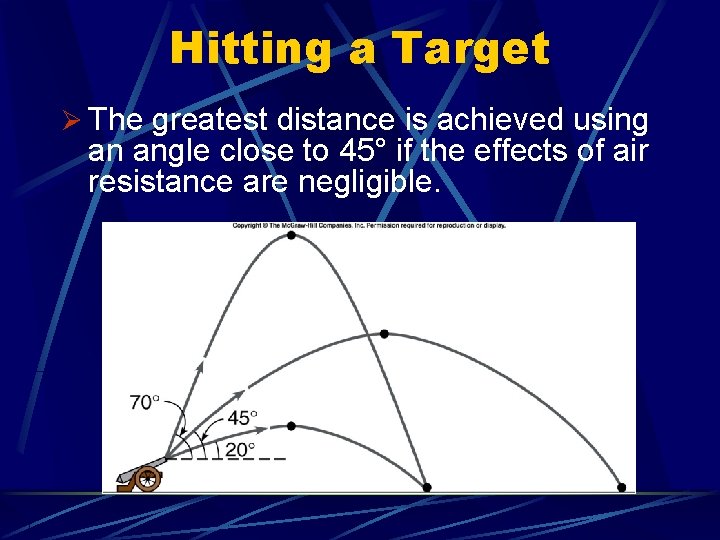 Hitting a Target Ø The greatest distance is achieved using an angle close to