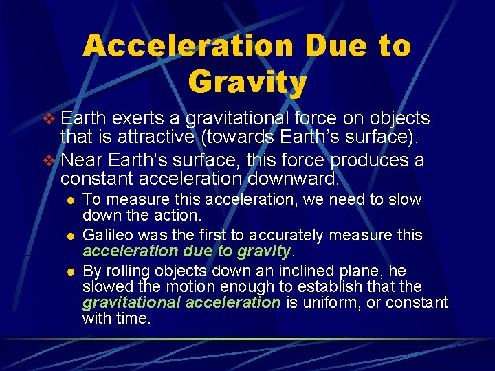 Acceleration Due to Gravity v Earth exerts a gravitational force on objects that is