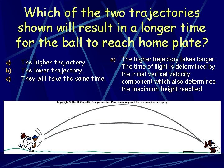Which of the two trajectories shown will result in a longer time for the Which of the two trajectories shown will result in a longer time for the