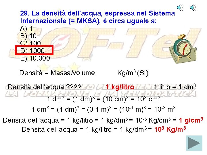 29. La densità dell'acqua, espressa nel Sistema Internazionale (= MKSA), è circa uguale a: