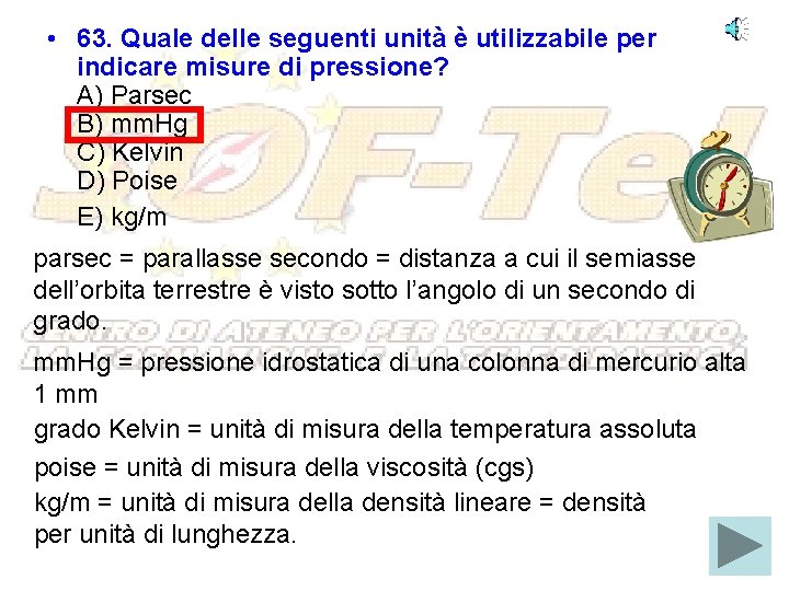  • 63. Quale delle seguenti unità è utilizzabile per indicare misure di pressione?