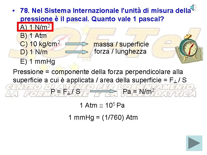  • 78. Nel Sistema Internazionale l'unità di misura della pressione è il pascal.