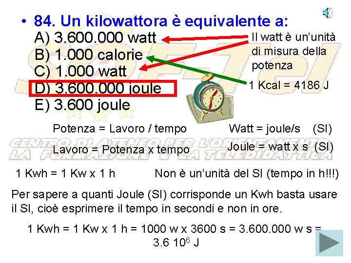  • 84. Un kilowattora è equivalente a: Il watt è un’unità A) 3.