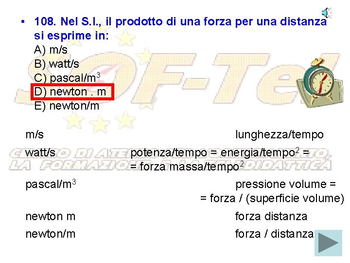  • 108. Nel S. I. , il prodotto di una forza per una