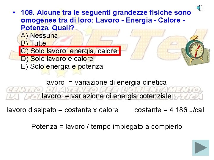  • 109. Alcune tra le seguenti grandezze fisiche sono omogenee tra di loro: