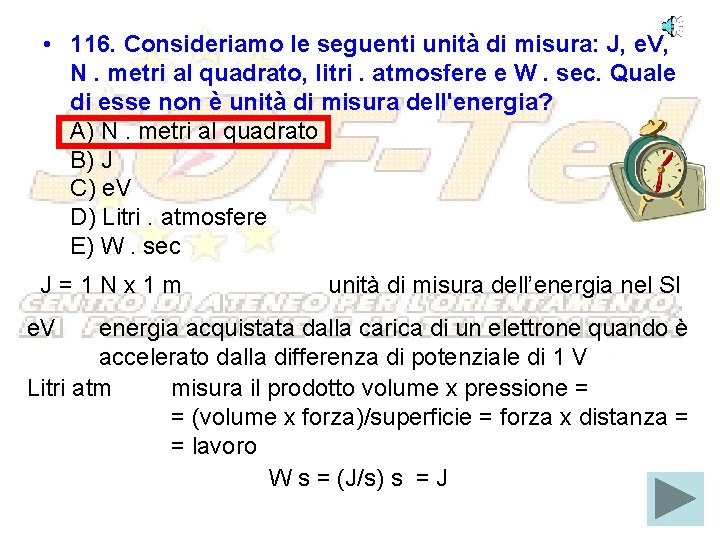  • 116. Consideriamo le seguenti unità di misura: J, e. V, N. metri