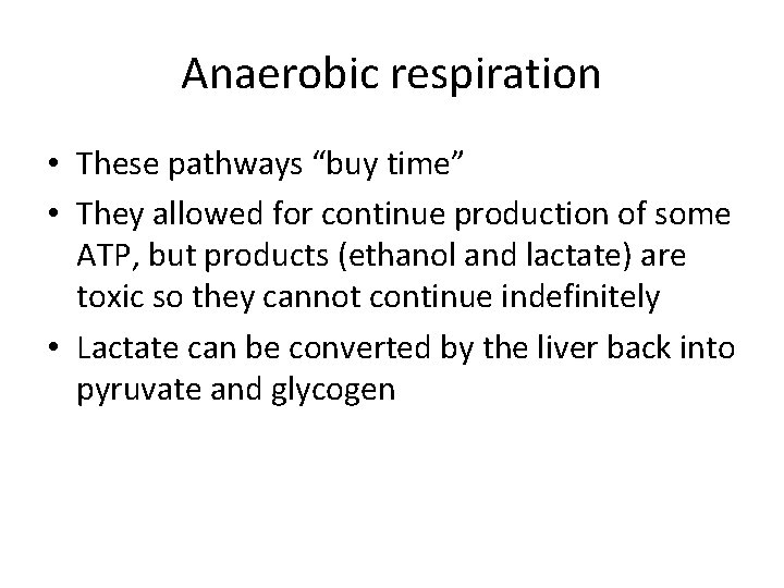Anaerobic respiration • These pathways “buy time” • They allowed for continue production of