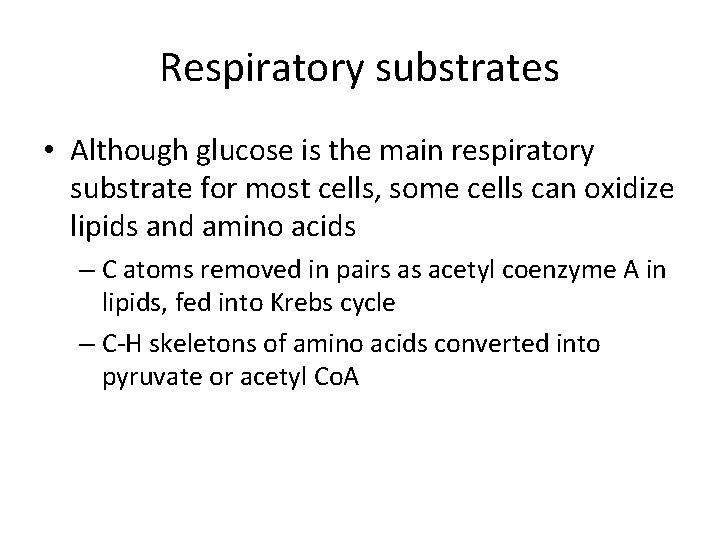 Respiratory substrates • Although glucose is the main respiratory substrate for most cells, some