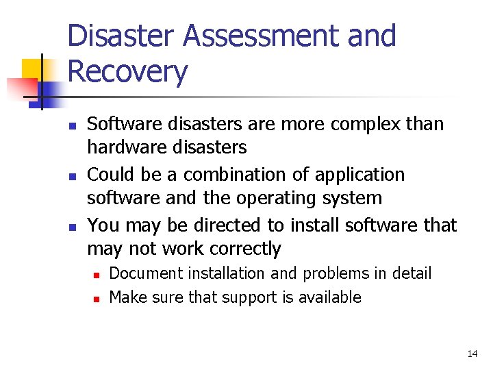 Disaster Assessment and Recovery n n n Software disasters are more complex than hardware