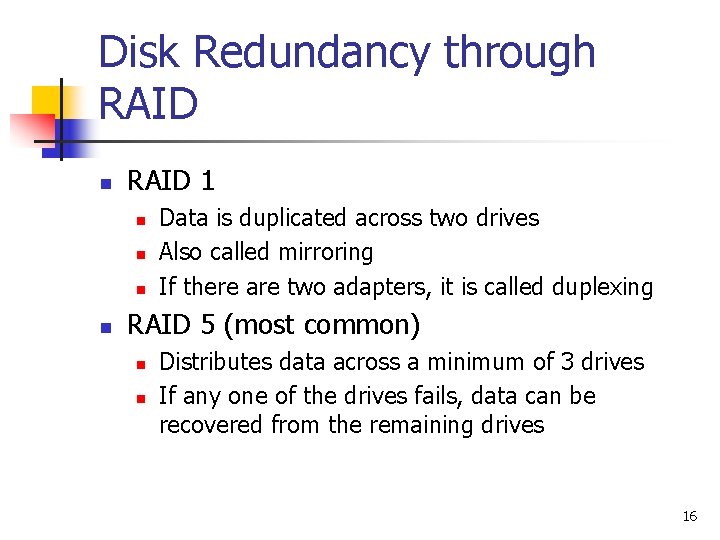 Disk Redundancy through RAID n RAID 1 n n Data is duplicated across two