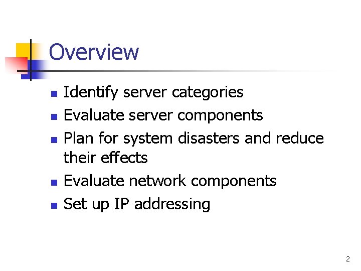 Overview n n n Identify server categories Evaluate server components Plan for system disasters