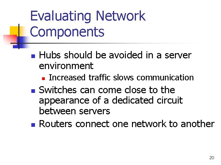 Evaluating Network Components n Hubs should be avoided in a server environment n n