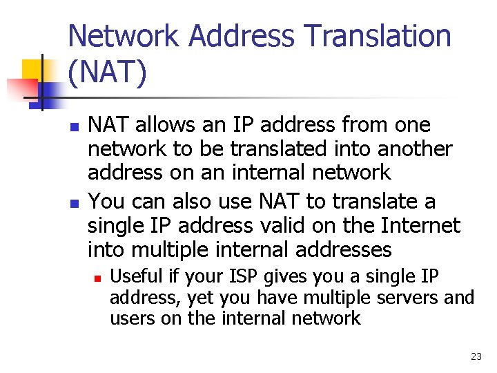 Network Address Translation (NAT) n n NAT allows an IP address from one network