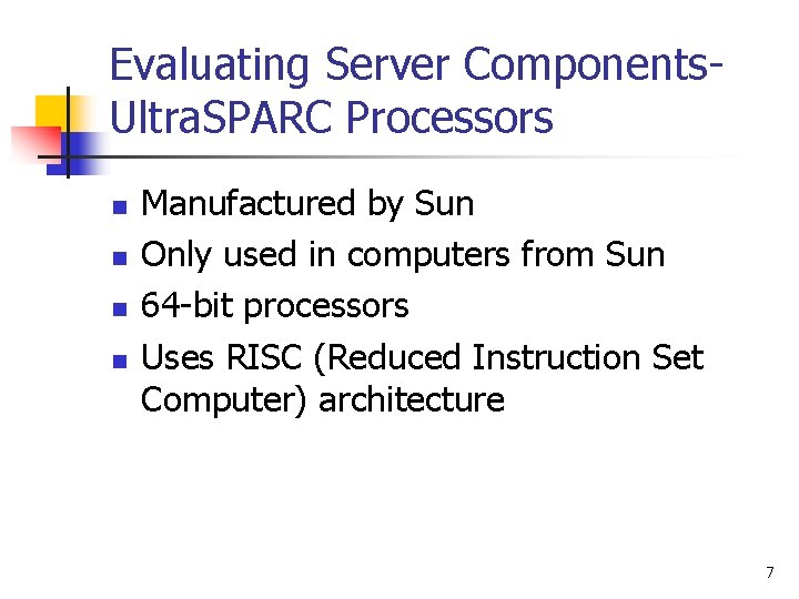 Evaluating Server Components. Ultra. SPARC Processors n n Manufactured by Sun Only used in