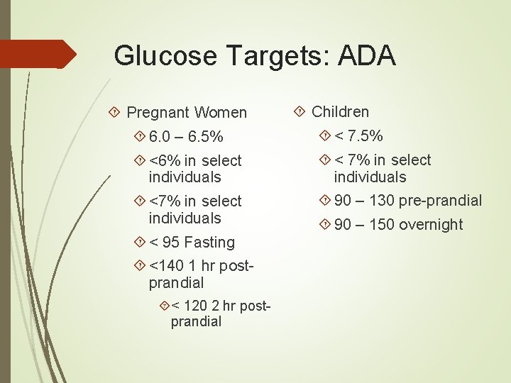 Glucose Targets: ADA Pregnant Women Children 6. 0 – 6. 5% < 7. 5%