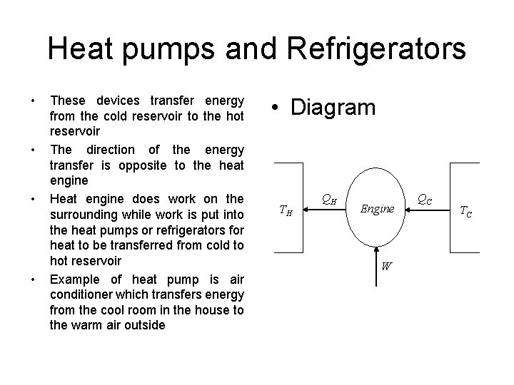 Heat pumps and Refrigerators • • These devices transfer energy from the cold reservoir