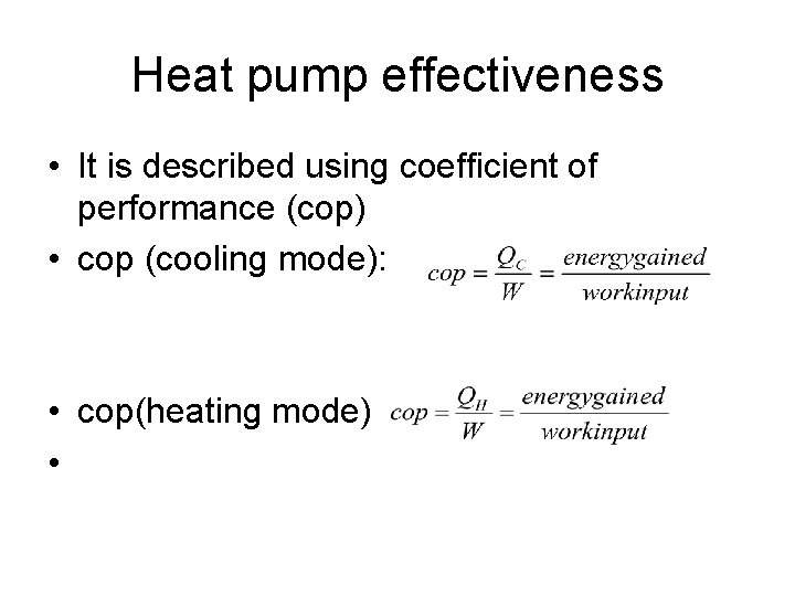 Heat pump effectiveness • It is described using coefficient of performance (cop) • cop