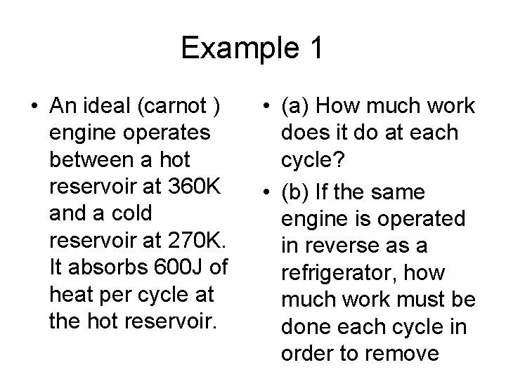 Example 1 • An ideal (carnot ) engine operates between a hot reservoir at