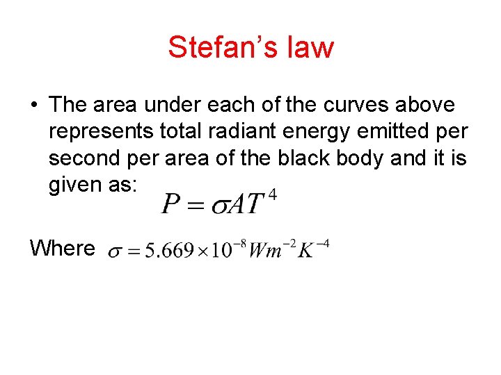Stefan’s law • The area under each of the curves above represents total radiant