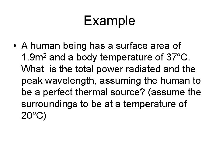 Example • A human being has a surface area of 1. 9 m 2