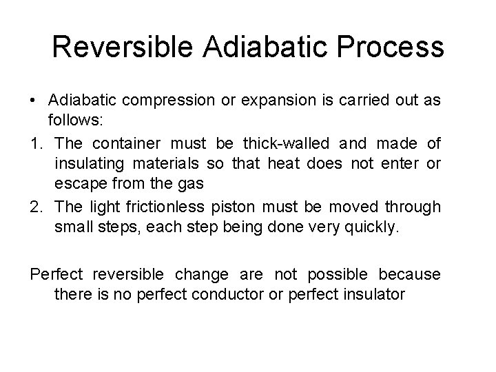 Reversible Adiabatic Process • Adiabatic compression or expansion is carried out as follows: 1.