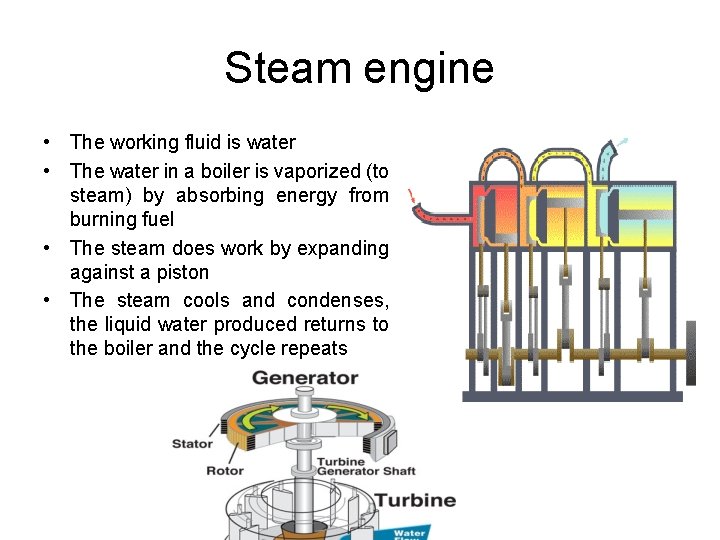 Steam engine • The working fluid is water • The water in a boiler