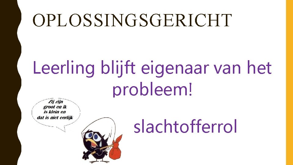 OPLOSSINGSGERICHT Leerling blijft eigenaar van het probleem! slachtofferrol 