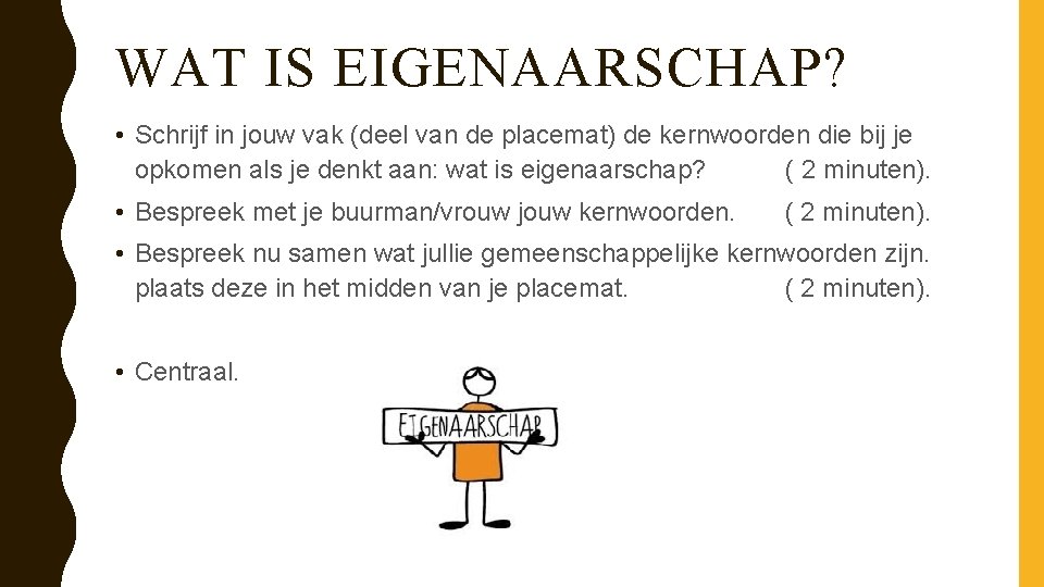 WAT IS EIGENAARSCHAP? • Schrijf in jouw vak (deel van de placemat) de kernwoorden