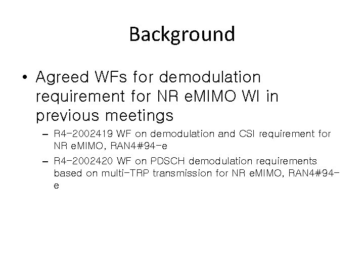 Background • Agreed WFs for demodulation requirement for NR e. MIMO WI in previous