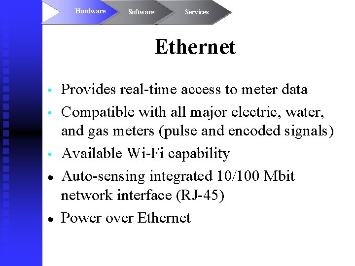Hardware Software Services Ethernet • • • Provides real-time access to meter data Compatible
