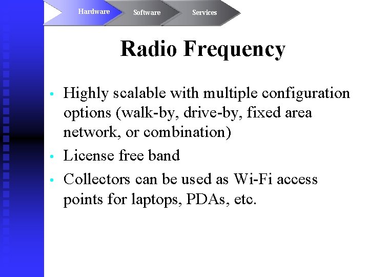 Hardware Software Services Radio Frequency • • • Highly scalable with multiple configuration options