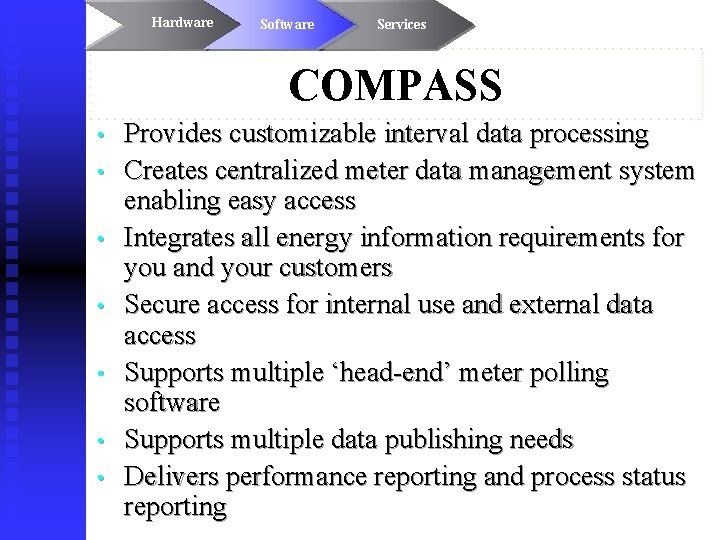Hardware Software Services COMPASS • • Provides customizable interval data processing Creates centralized meter