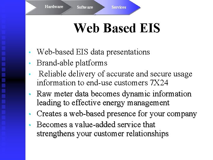 Hardware Software Services Web Based EIS • • • Web-based EIS data presentations Brand-able