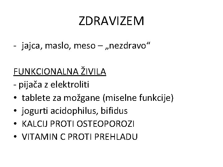 ZDRAVIZEM - jajca, maslo, meso – „nezdravo“ FUNKCIONALNA ŽIVILA - pijača z elektroliti •