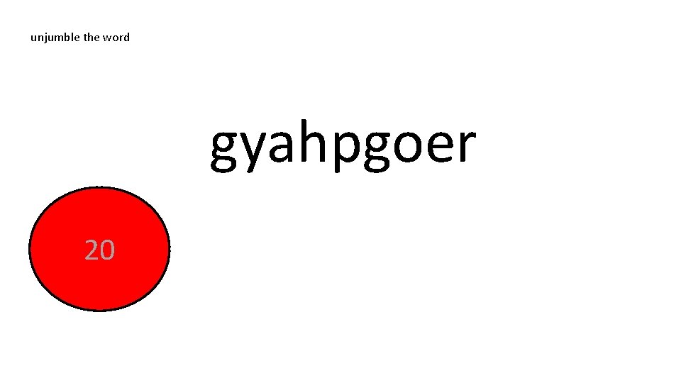 unjumble the word gyahpgoer End 20 19 18 17 16 15 14 13 12