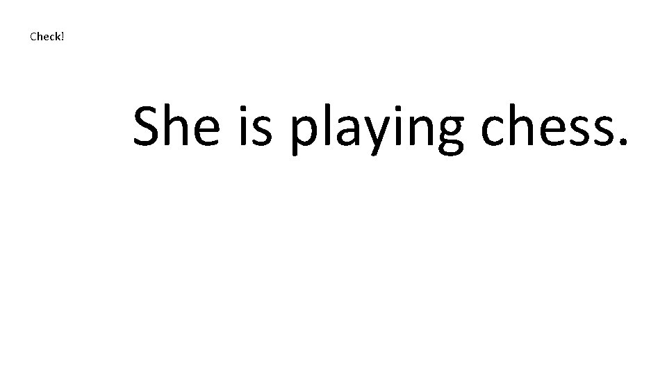 Check! She is playing chess. 