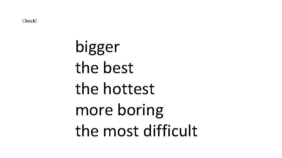 Check! bigger the best the hottest more boring the most difficult 