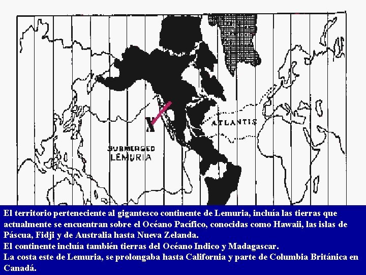 El territorio perteneciente al gigantesco continente de Lemuria, incluía las tierras que actualmente se
