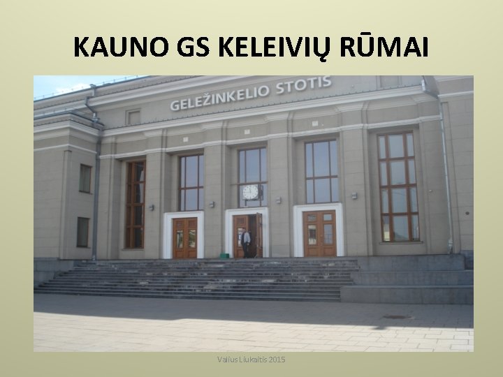 KAUNO GS KELEIVIŲ RŪMAI Valius Liukaitis 2015 