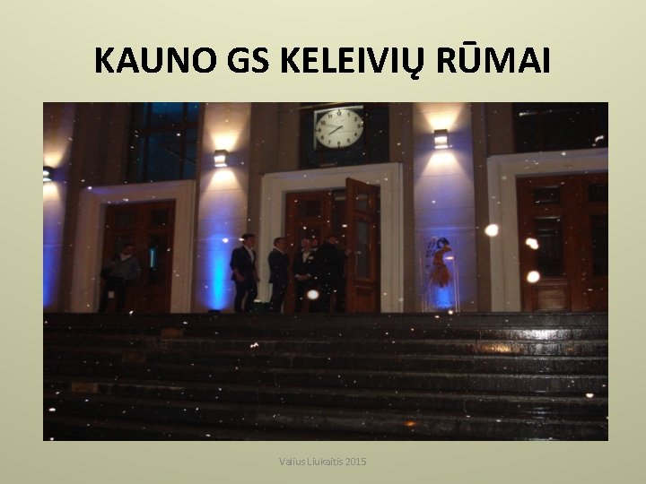 KAUNO GS KELEIVIŲ RŪMAI Valius Liukaitis 2015 