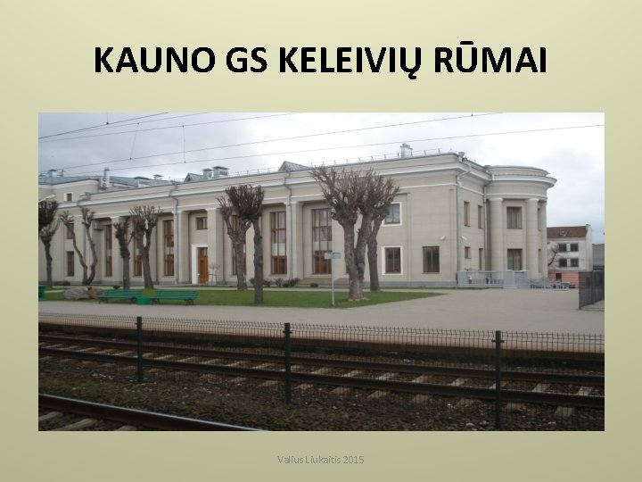 KAUNO GS KELEIVIŲ RŪMAI Valius Liukaitis 2015 
