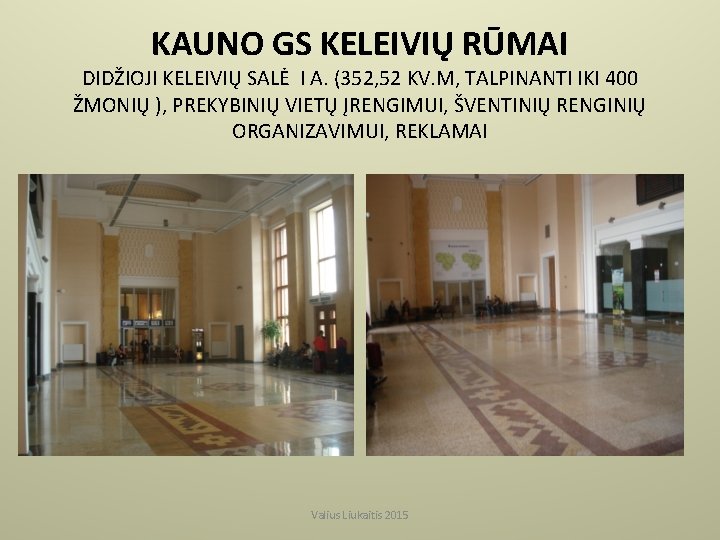 KAUNO GS KELEIVIŲ RŪMAI DIDŽIOJI KELEIVIŲ SALĖ I A. (352, 52 KV. M, TALPINANTI