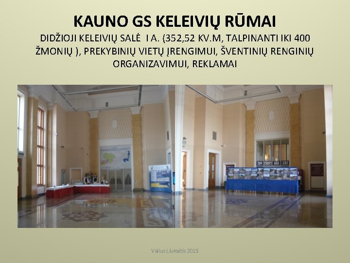 KAUNO GS KELEIVIŲ RŪMAI DIDŽIOJI KELEIVIŲ SALĖ I A. (352, 52 KV. M, TALPINANTI