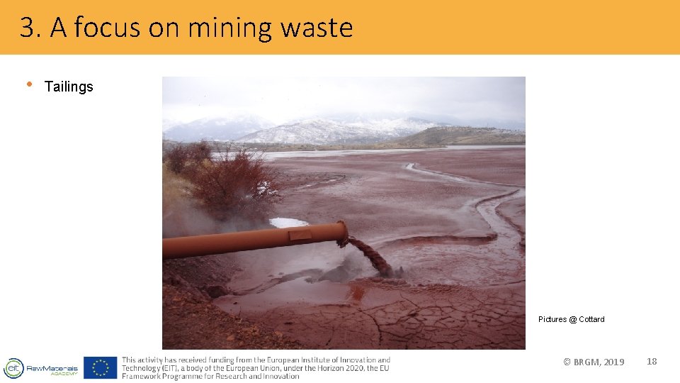 3. A focus on mining waste • Tailings Pictures @ Cottard © BRGM, 2019