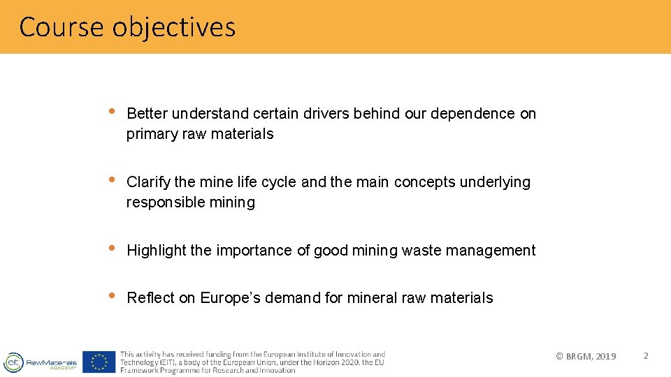 Course objectives • Better understand certain drivers behind our dependence on primary raw materials
