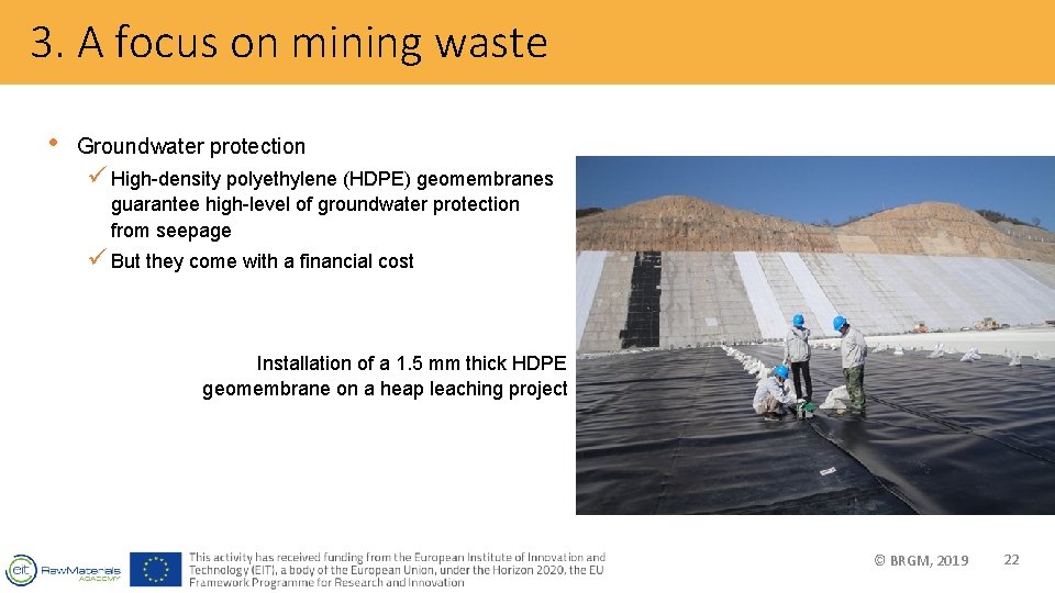 3. A focus on mining waste • Groundwater protection ü High-density polyethylene (HDPE) geomembranes