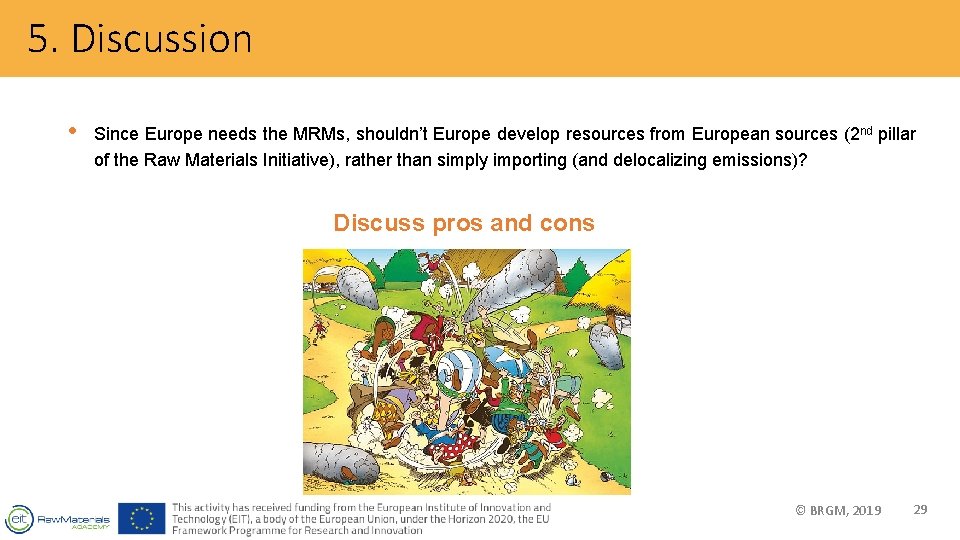 5. Discussion • Since Europe needs the MRMs, shouldn’t Europe develop resources from European