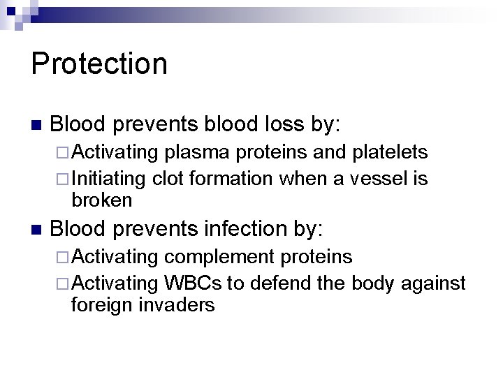 Protection n Blood prevents blood loss by: ¨ Activating plasma proteins and platelets ¨